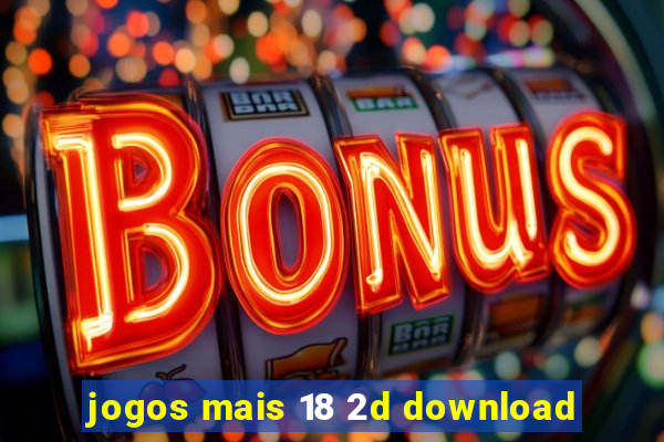 jogos mais 18 2d download